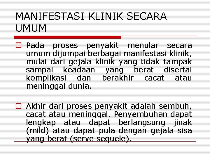 MANIFESTASI KLINIK SECARA UMUM o Pada proses penyakit menular secara umum dijumpai berbagai manifestasi