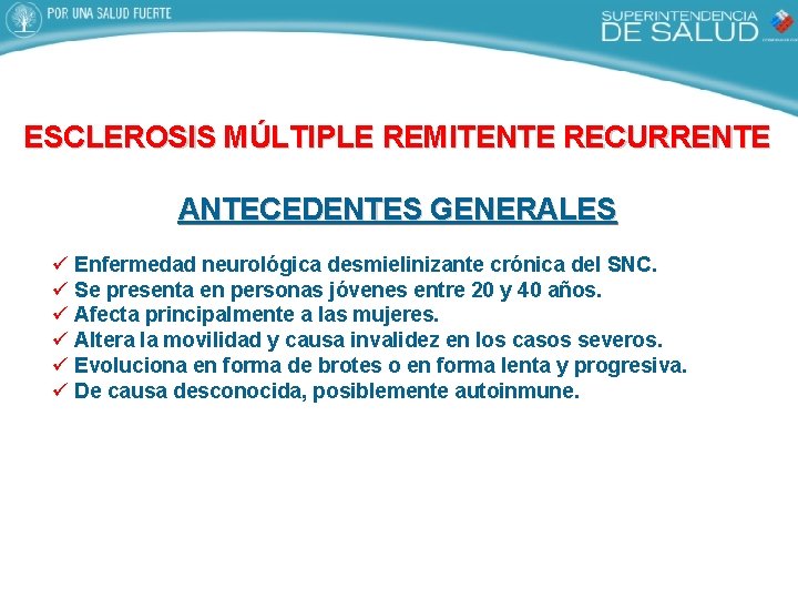 ESCLEROSIS MÚLTIPLE REMITENTE RECURRENTE ANTECEDENTES GENERALES ü Enfermedad neurológica desmielinizante crónica del SNC. ü