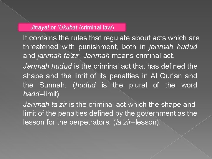 Jinayat or ‘Ukubat (criminal law) It contains the rules that regulate about acts which