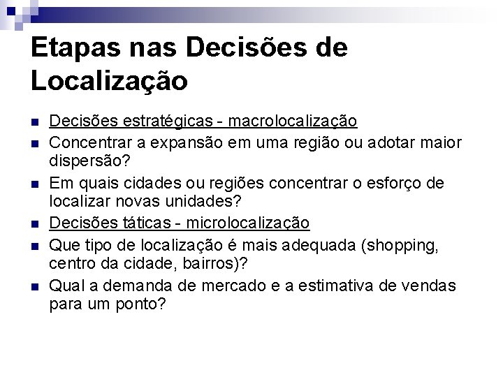 Etapas nas Decisões de Localização n n n Decisões estratégicas - macrolocalização Concentrar a