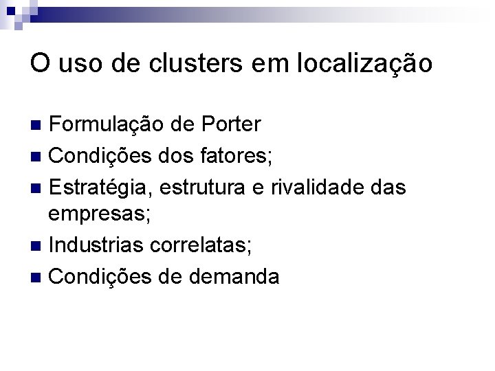 O uso de clusters em localização Formulação de Porter n Condições dos fatores; n