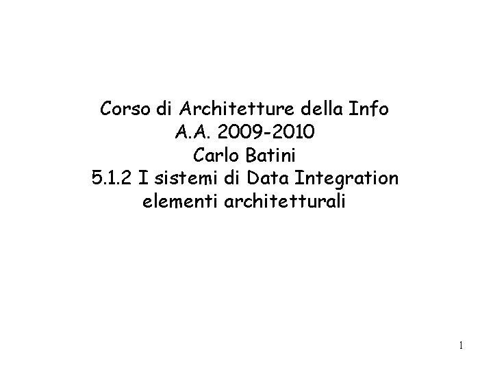 Corso di Architetture della Info A. A. 2009 -2010 Carlo Batini 5. 1. 2