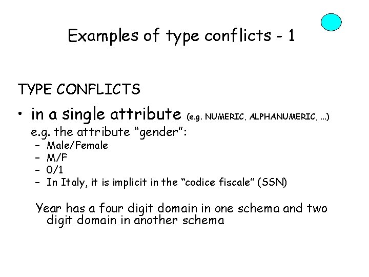 Examples of type conflicts - 1 TYPE CONFLICTS • in a single attribute (e.
