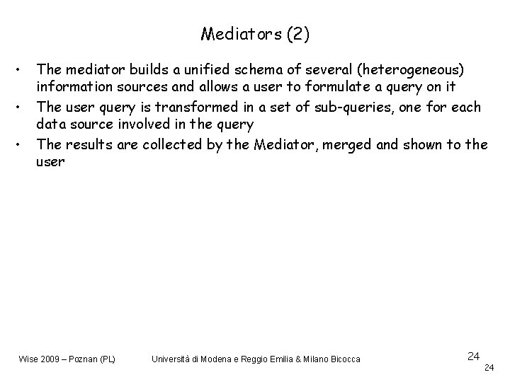 Mediators (2) • • • The mediator builds a unified schema of several (heterogeneous)