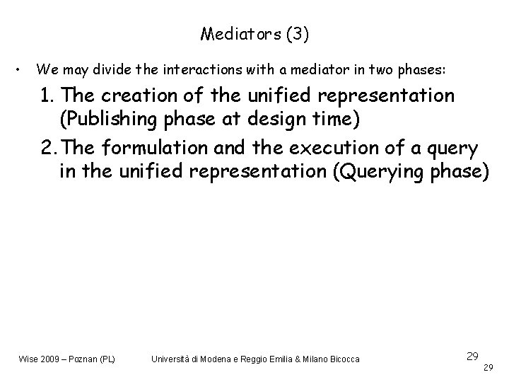 Mediators (3) • We may divide the interactions with a mediator in two phases: