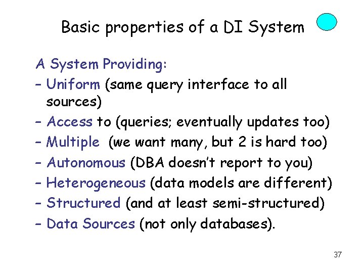 Basic properties of a DI System A System Providing: – Uniform (same query interface