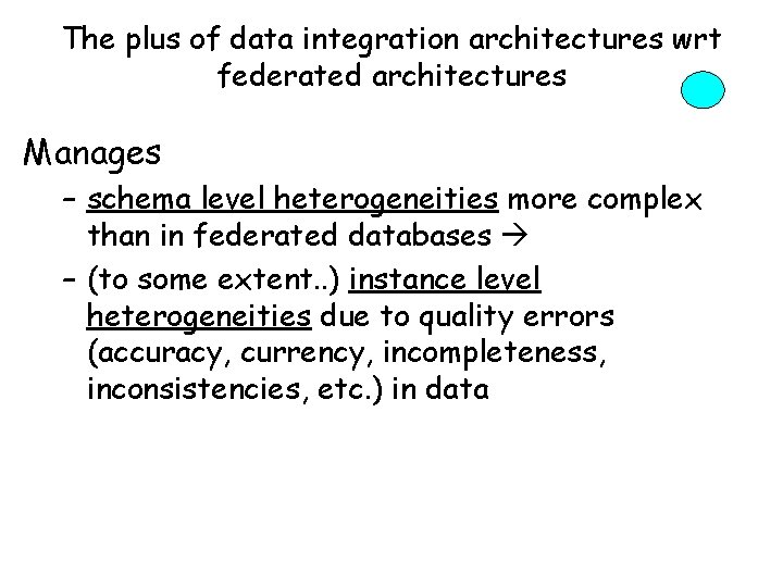 The plus of data integration architectures wrt federated architectures Manages – schema level heterogeneities