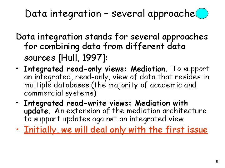 Data integration – several approaches Data integration stands for several approaches for combining data