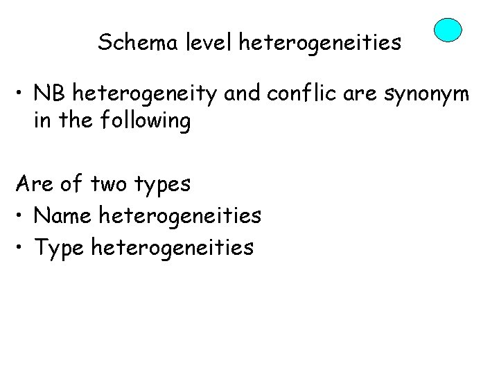 Schema level heterogeneities • NB heterogeneity and conflic are synonym in the following Are