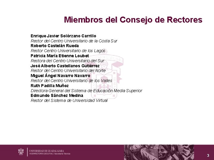 Miembros del Consejo de Rectores Enrique Javier Solórzano Carrillo Rector del Centro Universitario de