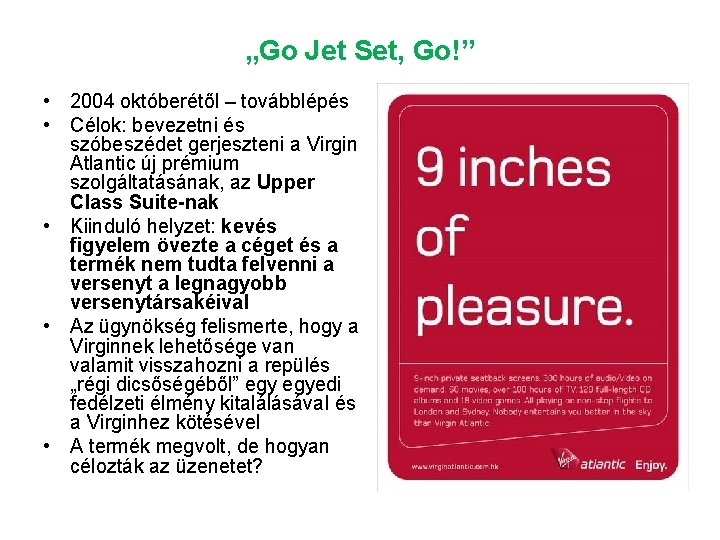 „Go Jet Set, Go!” • 2004 októberétől – továbblépés • Célok: bevezetni és szóbeszédet
