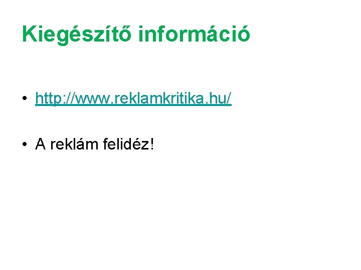 Kiegészítő információ • http: //www. reklamkritika. hu/ • A reklám felidéz! 