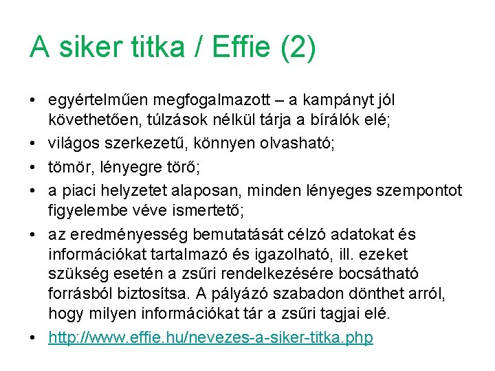 A siker titka / Effie (2) • egyértelműen megfogalmazott – a kampányt jól követhetően,