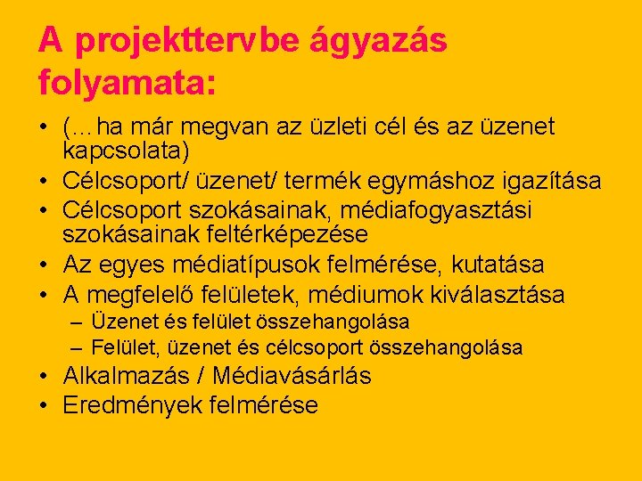 A projekttervbe ágyazás folyamata: • (…ha már megvan az üzleti cél és az üzenet