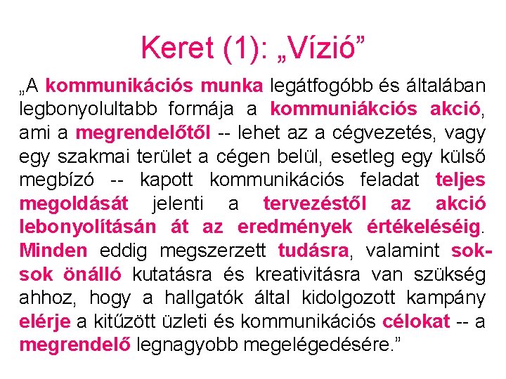 Keret (1): „Vízió” „A kommunikációs munka legátfogóbb és általában legbonyolultabb formája a kommuniákciós akció,