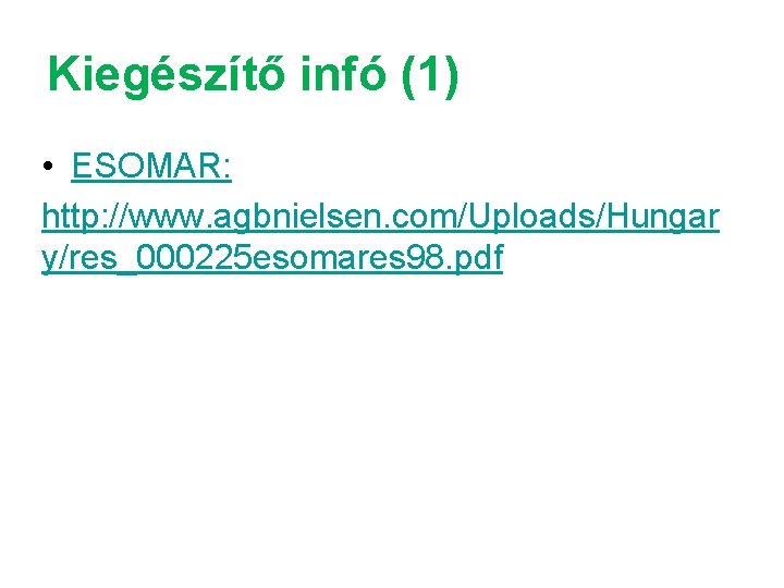 Kiegészítő infó (1) • ESOMAR: http: //www. agbnielsen. com/Uploads/Hungar y/res_000225 esomares 98. pdf 