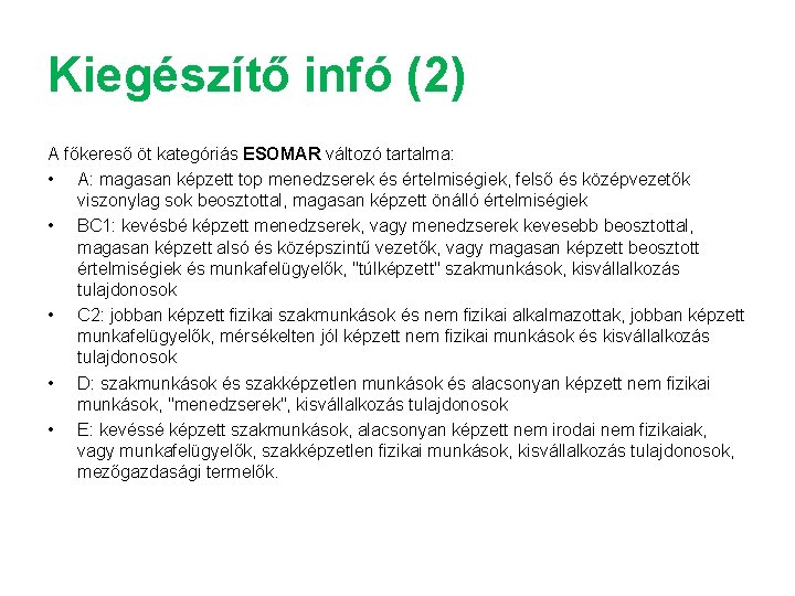 Kiegészítő infó (2) A főkereső öt kategóriás ESOMAR változó tartalma: • A: magasan képzett