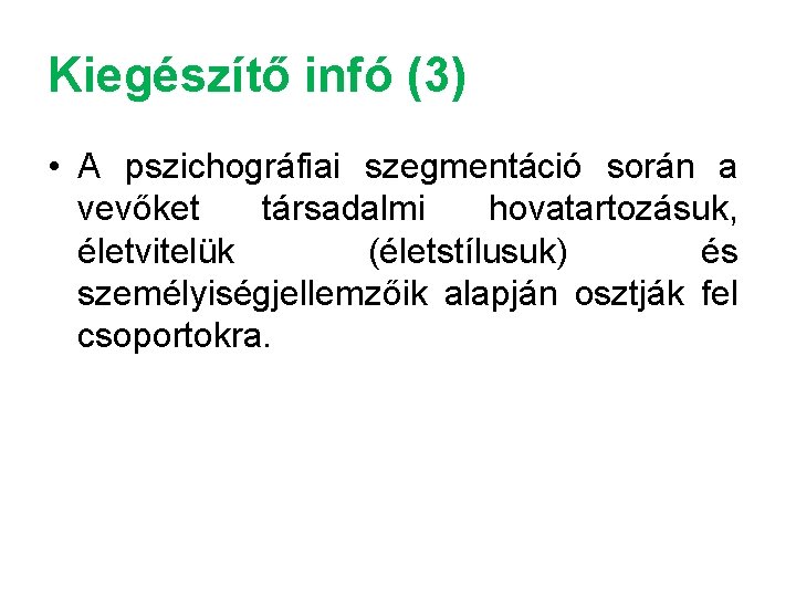 Kiegészítő infó (3) • A pszichográfiai szegmentáció során a vevőket társadalmi hovatartozásuk, életvitelük (életstílusuk)