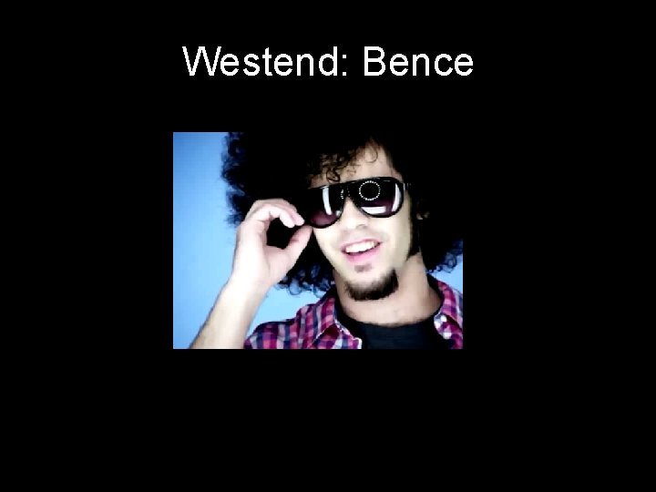 Westend: Bence 
