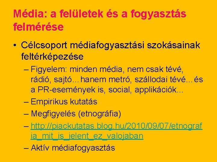 Média: a felületek és a fogyasztás felmérése • Célcsoport médiafogyasztási szokásainak feltérképezése – Figyelem: