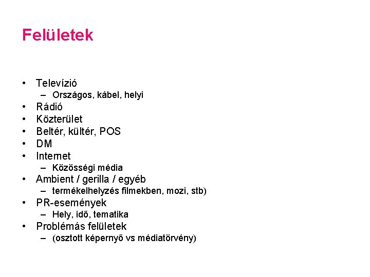 Felületek • Televízió – Országos, kábel, helyi • • • Rádió Közterület Beltér, kültér,