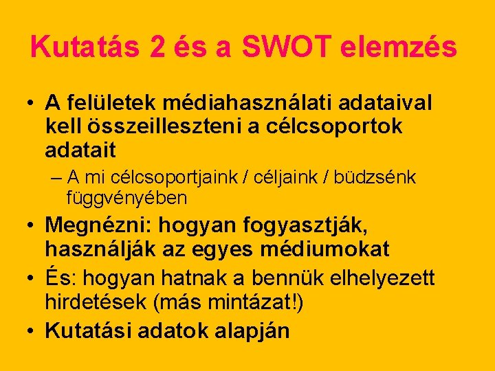 Kutatás 2 és a SWOT elemzés • A felületek médiahasználati adataival kell összeilleszteni a