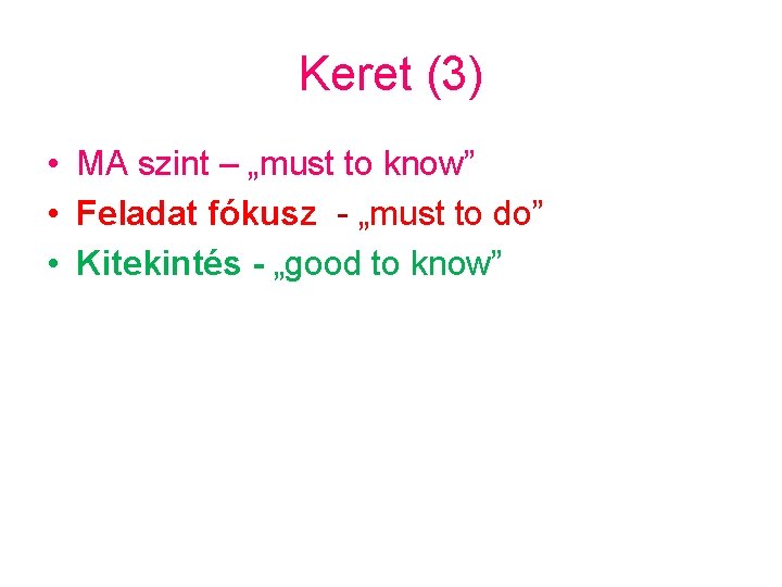 Keret (3) • MA szint – „must to know” • Feladat fókusz - „must