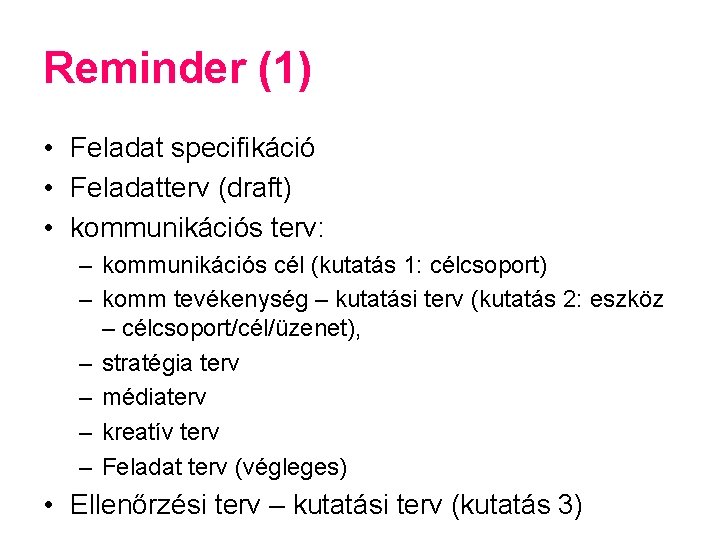 Reminder (1) • Feladat specifikáció • Feladatterv (draft) • kommunikációs terv: – kommunikációs cél