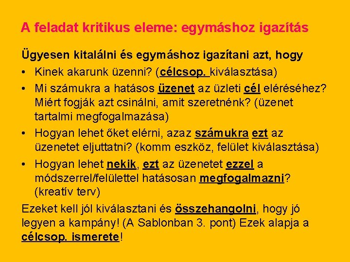 A feladat kritikus eleme: egymáshoz igazítás Ügyesen kitalálni és egymáshoz igazítani azt, hogy •