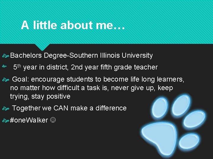 A little about me… Bachelors Degree-Southern Illinois University 5 th year in district, 2