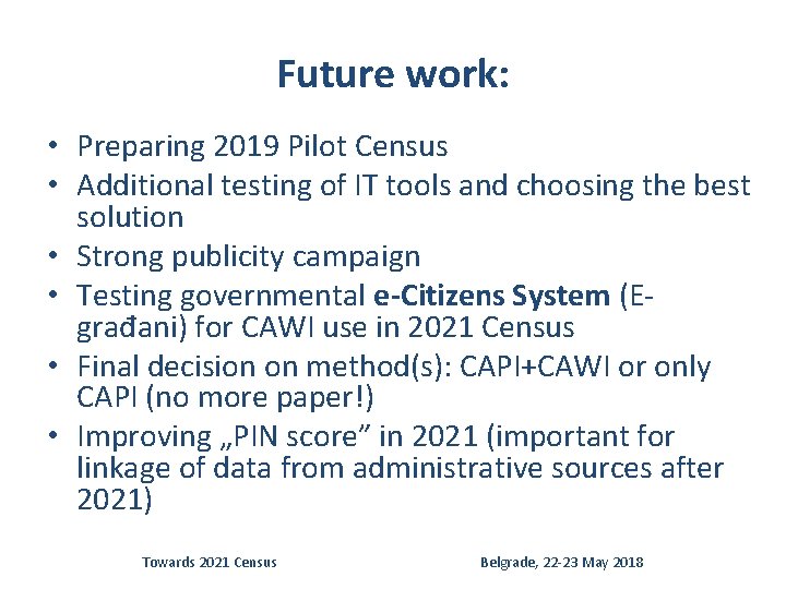 Future work: • Preparing 2019 Pilot Census • Additional testing of IT tools and