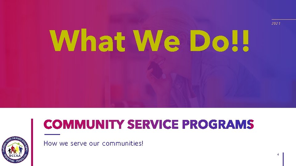 What We Do!! 2021 How we serve our communities! 4 