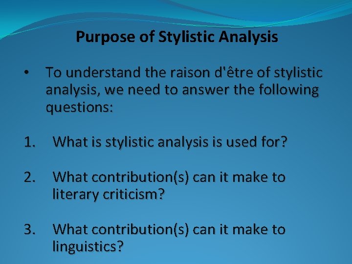 Purpose of Stylistic Analysis • To understand the raison d'être of stylistic analysis, we