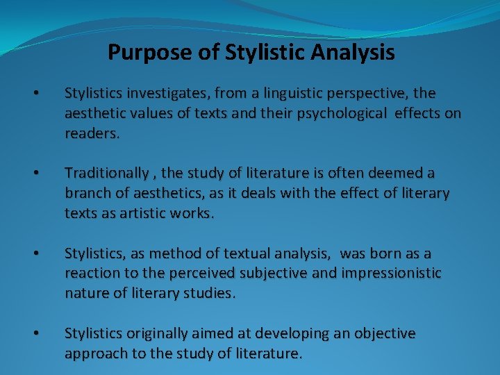 Purpose of Stylistic Analysis • Stylistics investigates, from a linguistic perspective, the aesthetic values