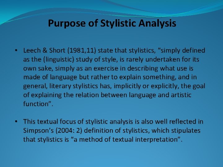 Purpose of Stylistic Analysis • Leech & Short (1981, 11) state that stylistics, “simply