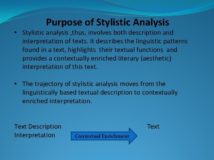 Purpose of Stylistic Analysis • Stylistic analysis , thus, involves both description and interpretation