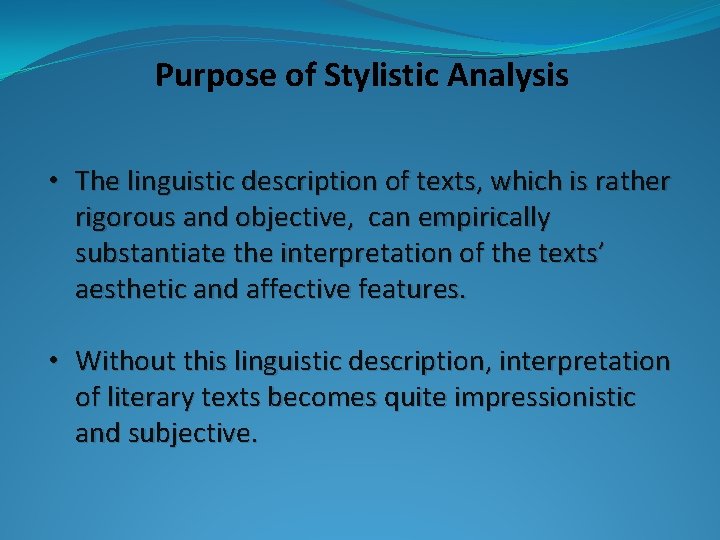 Purpose of Stylistic Analysis • The linguistic description of texts, which is rather rigorous