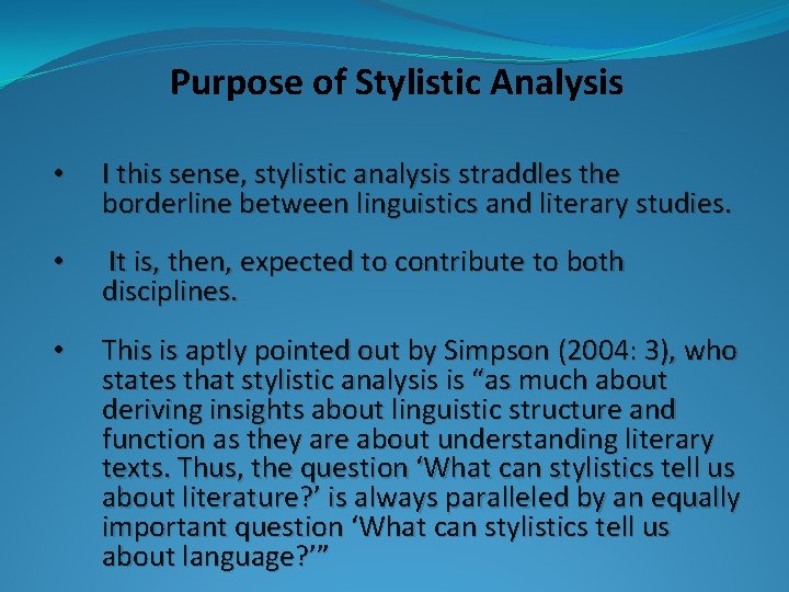 Purpose of Stylistic Analysis • I this sense, stylistic analysis straddles the borderline between