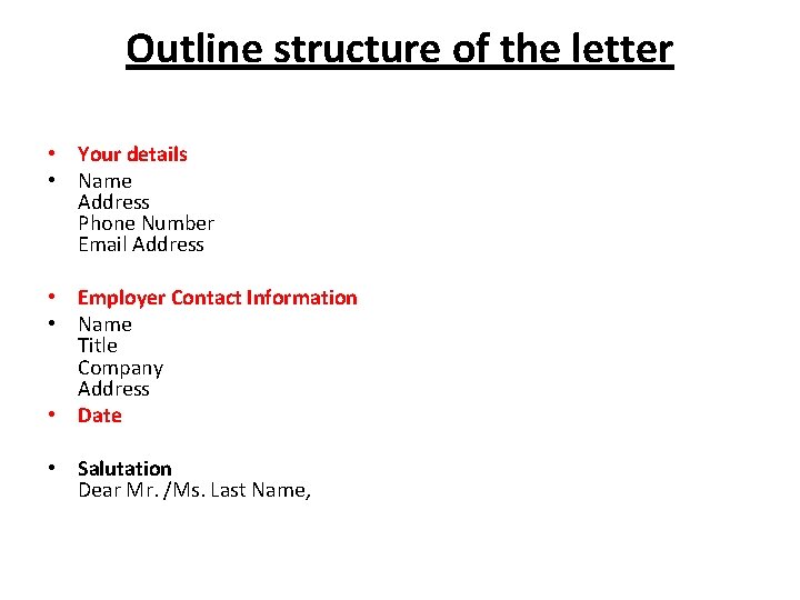 Outline structure of the letter • Your details • Name Address Phone Number Email