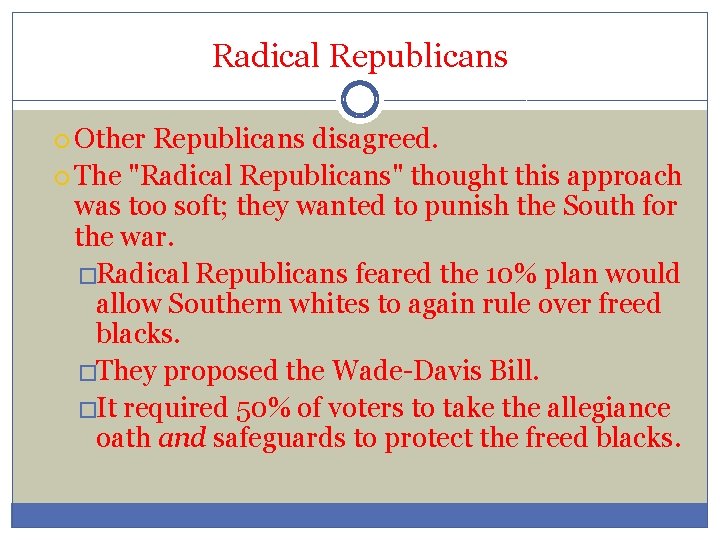 Radical Republicans Other Republicans disagreed. The "Radical Republicans" thought this approach was too soft;