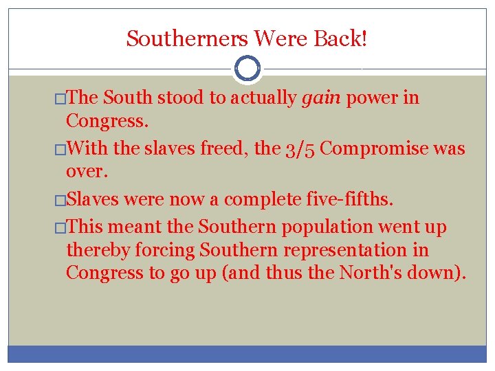 Southerners Were Back! �The South stood to actually gain power in Congress. �With the