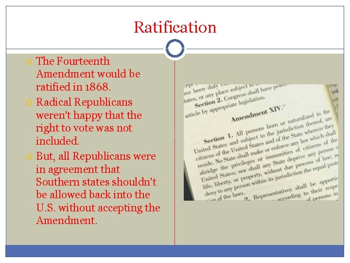 Ratification The Fourteenth Amendment would be ratified in 1868. Radical Republicans weren't happy that