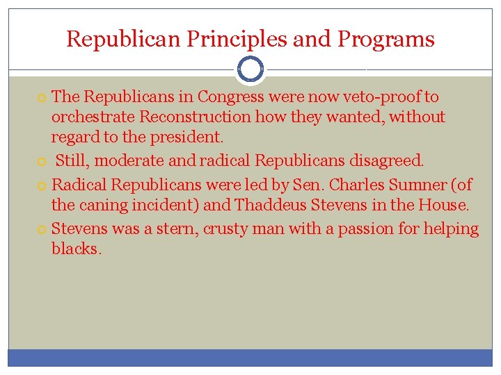 Republican Principles and Programs The Republicans in Congress were now veto-proof to orchestrate Reconstruction