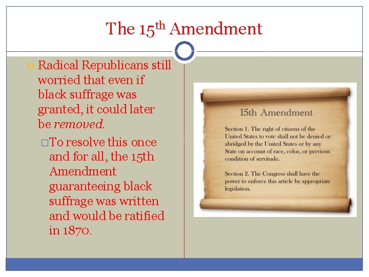 The 15 th Amendment Radical Republicans still worried that even if black suffrage was