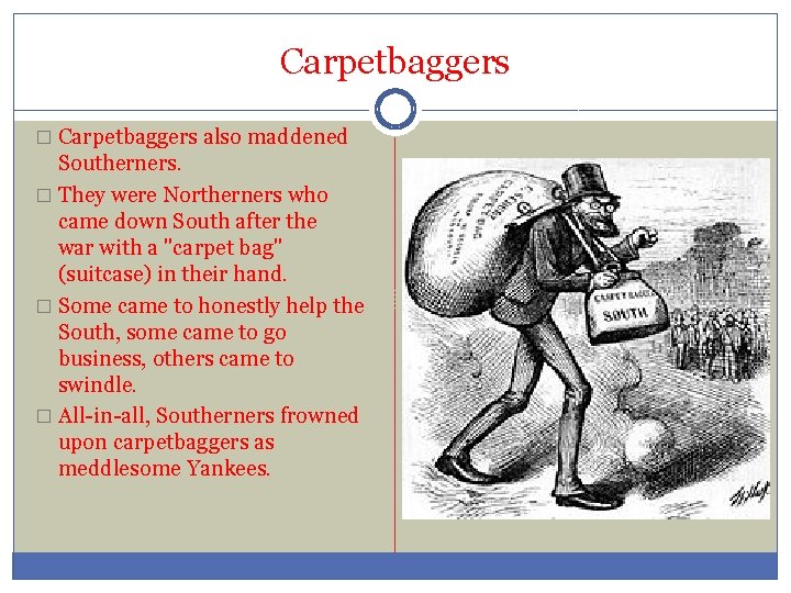 Carpetbaggers � Carpetbaggers also maddened Southerners. � They were Northerners who came down South