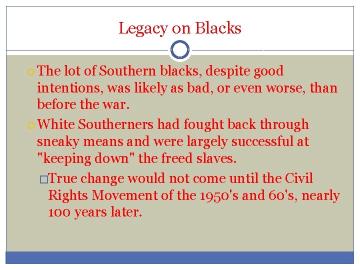 Legacy on Blacks The lot of Southern blacks, despite good intentions, was likely as