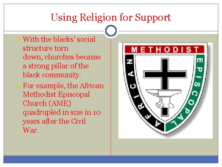 Using Religion for Support With the blacks' social structure torn down, churches became a