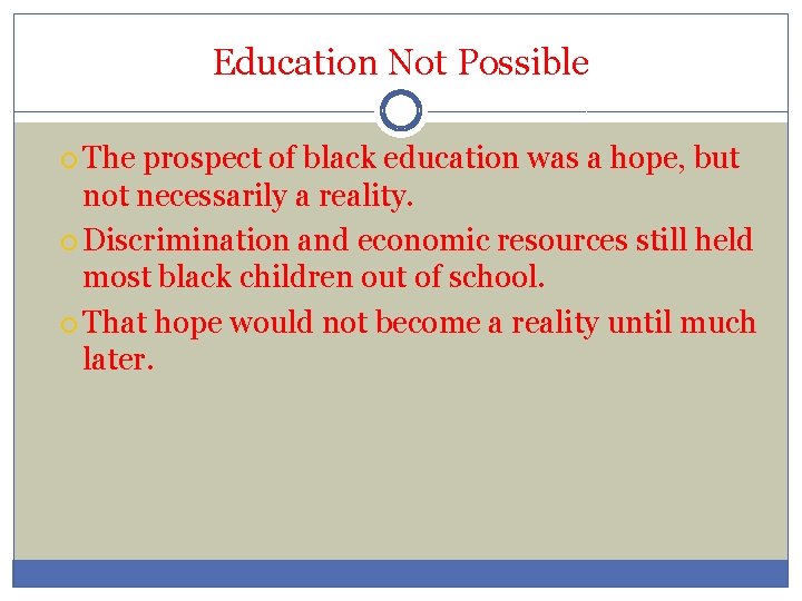 Education Not Possible The prospect of black education was a hope, but not necessarily