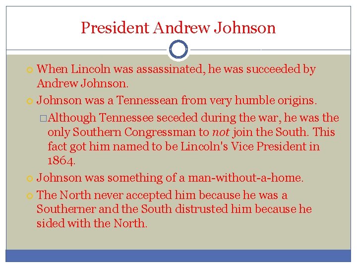 President Andrew Johnson When Lincoln was assassinated, he was succeeded by Andrew Johnson was