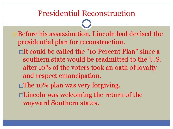 Presidential Reconstruction Before his assassination, Lincoln had devised the presidential plan for reconstruction. �It